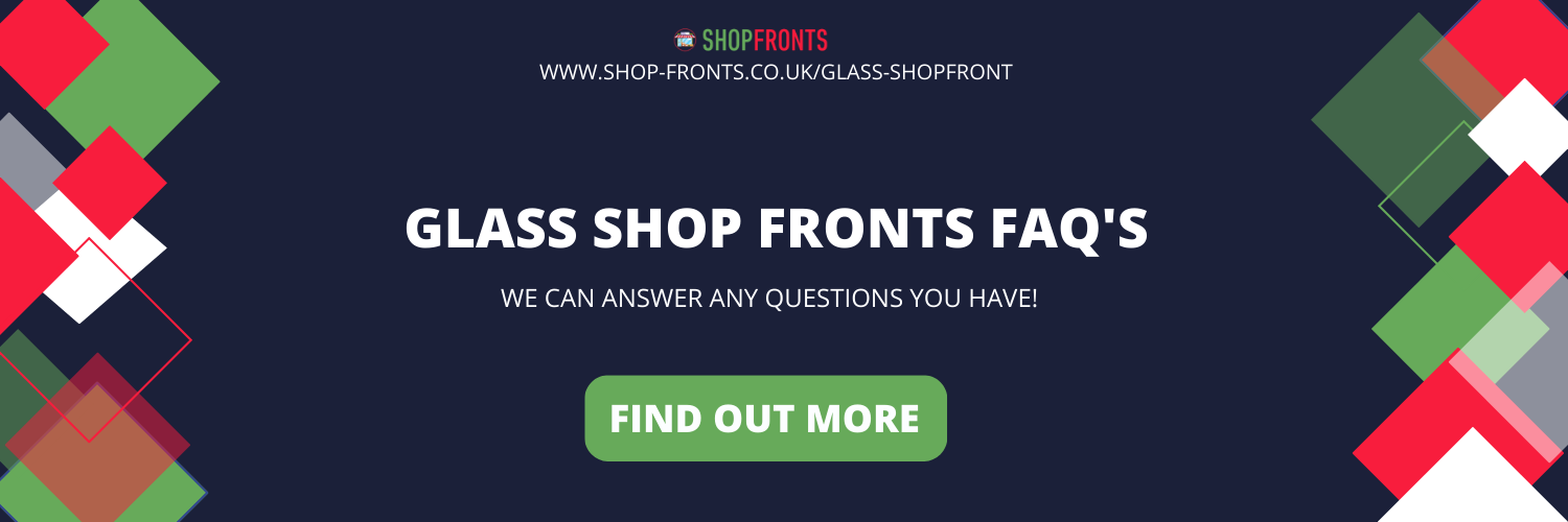 glass shop fronts FAQ'S